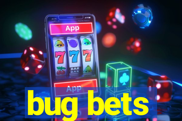 bug bets